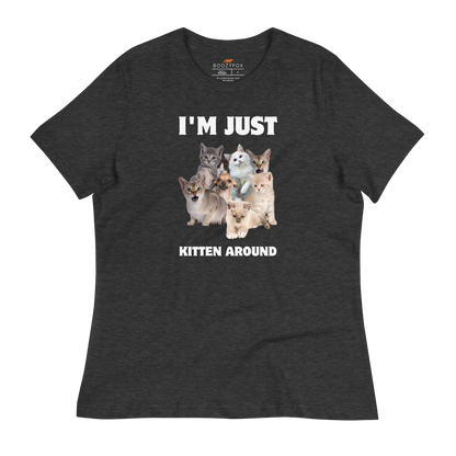 Women's Relaxed Dark Grey Heather Cat T-Shirt featuring an I'm Just Kitten Around graphic on the chest - Funny Graphic Cat Tees - Boozy Fox
